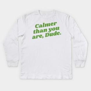 Calmer Than You Are, Dude Kids Long Sleeve T-Shirt